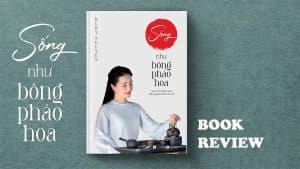 Review sách Sống như bông pháo hoa của Ruby Nguyen