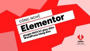 Elementor - plugin thiết kế giao diện WordPress hàng đầu