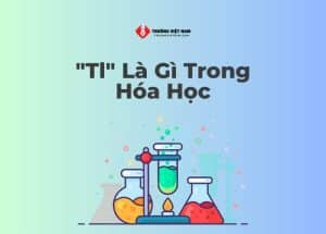 Nguyên tố Tl là gì? Tính chất hóa học của Tl