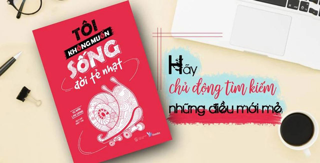 Tôi không muốn sống đời tẻ nhạt – cuốn sách mang lại màu sắc mới mẻ cho cuộc sống của bạn.