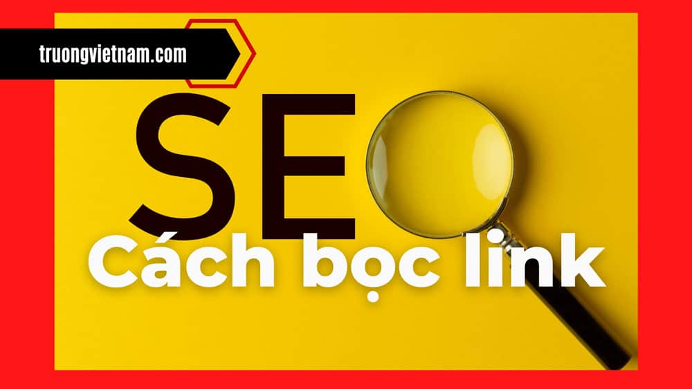 Hướng dẫn cách bọc link hiệu quả và sử dụng cloaking trong SEO
