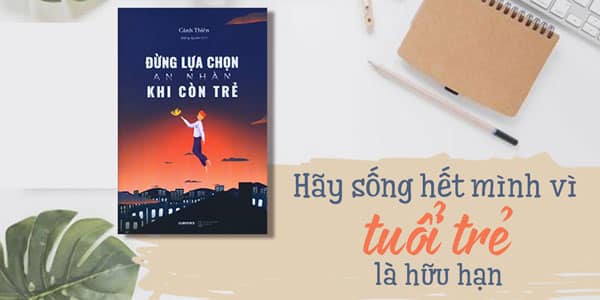 Hãy sống hết mình vì tuổi trẻ là hữu hạn