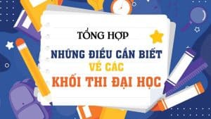 Tất tần tật các khối thi Đại học và Cao đẳng