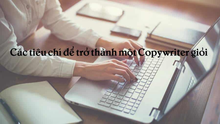 Những tiêu chí để trở thành một Copywriter giỏi