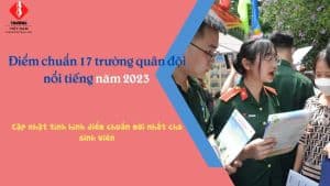 Điểm chuẩn 17 trường quân đội nổi tiếng năm 2023