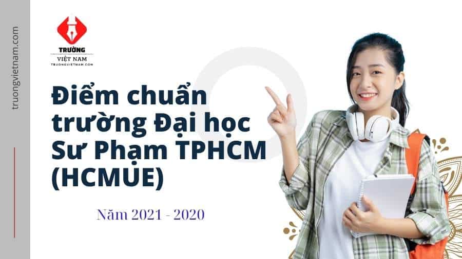 Điểm chuẩn của Đại học Sư Phạm Thành phố Hồ Chí Minh năm 2021-2020