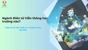 Ngành Điển tử Viễn thông học trường nào? Công việc của ngành này