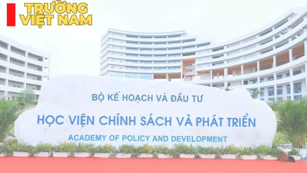 Tổng quan về Học viện Chính sách và Phát triển