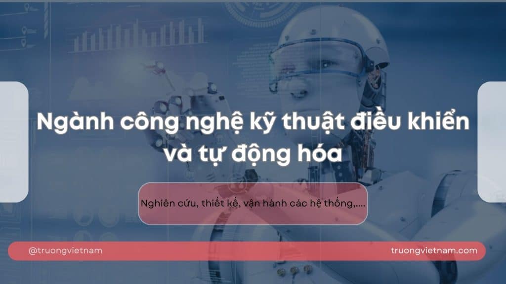 Tìm hiểu về ngành công nghệ kỹ thuật điều khiển và tự động hóa