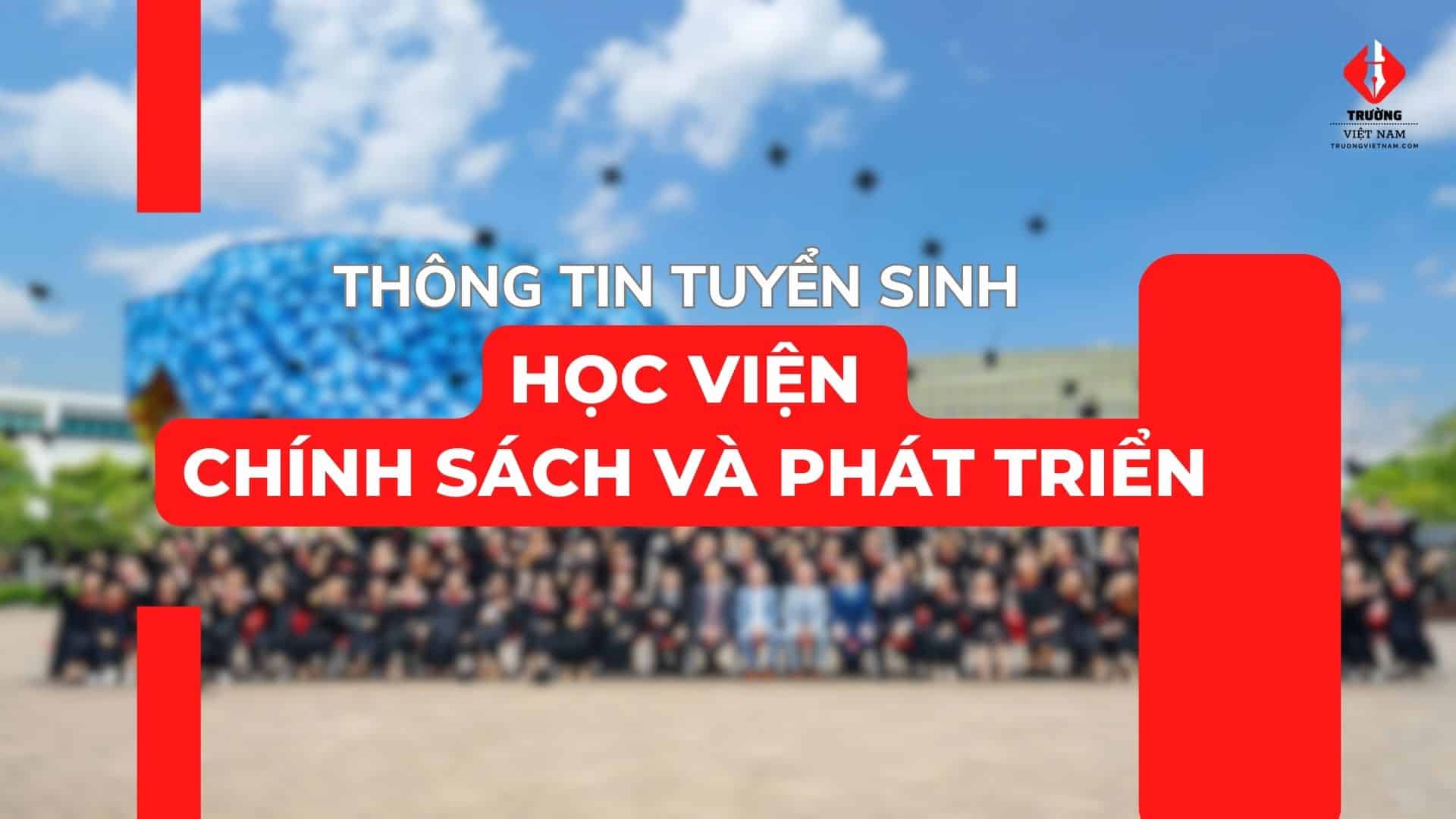 Thông tin tuyển sinh Học viện Chính sách và Phát triển