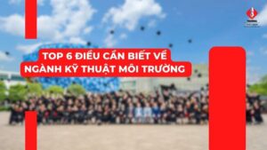 Top 6 điều cần biết về ngành kỹ thuật môi trường