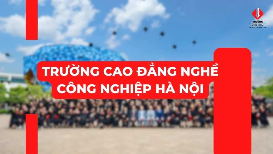 Trường Cao đẳng nghề Công nghiệp Hà Nội 2023