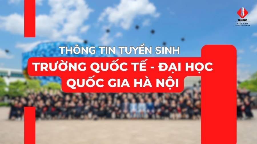 Thông tin tuyển sinh Trường Quốc tế - Đại học Quốc gia Hà Nội