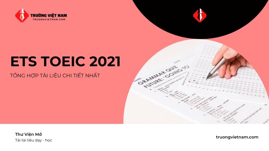 Đáp án và lời giải chỉ tiết ETS TOEIC 2021 Reading + Listening