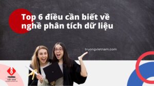 Top 6 điều bạn cần biết về nghề phân tích dữ liệu - Ngành khoa học dữ liệu