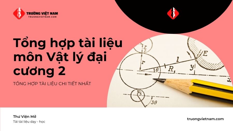 PH112X - Tổng hợp tài liệu môn Vật lý đại cương 2 - tai lieu mon vat ly dai cuong 2