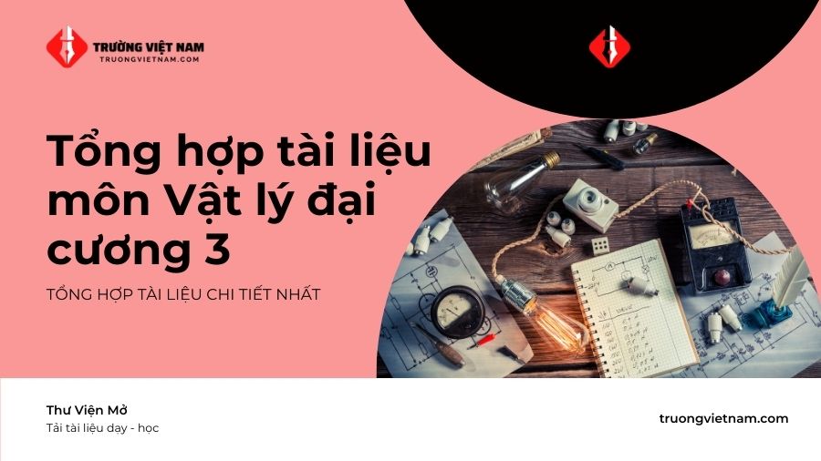 PH1130/PH1131 – Tổng hợp tài liệu môn Vật lý đại cương 3
