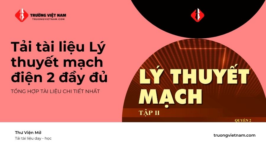 Tải tài liệu Lý thuyết mạch điện 2 đầy đủ, chi tiết nhất