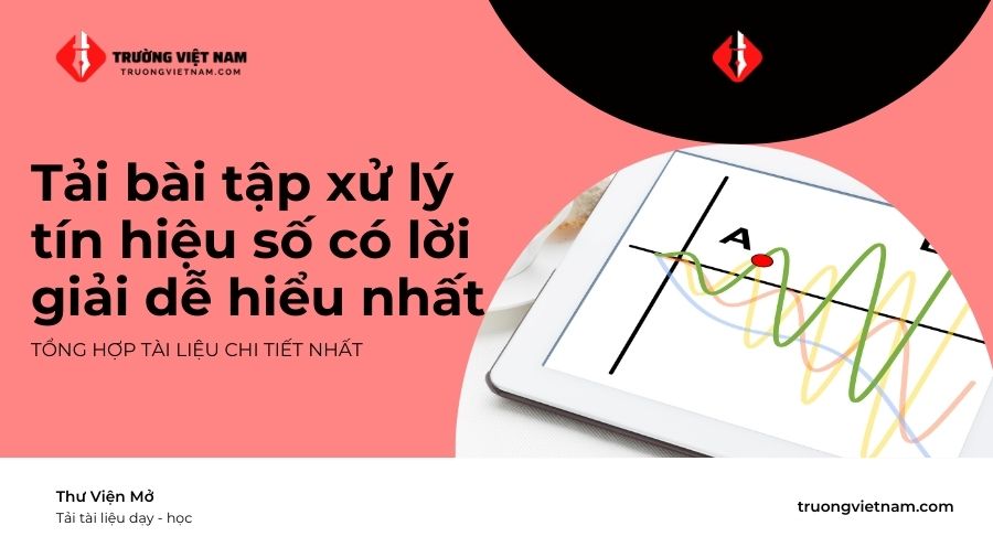 Tổng hợp 10+ bài tập xử lý tín hiệu số có lời giải dễ hiểu nhất 