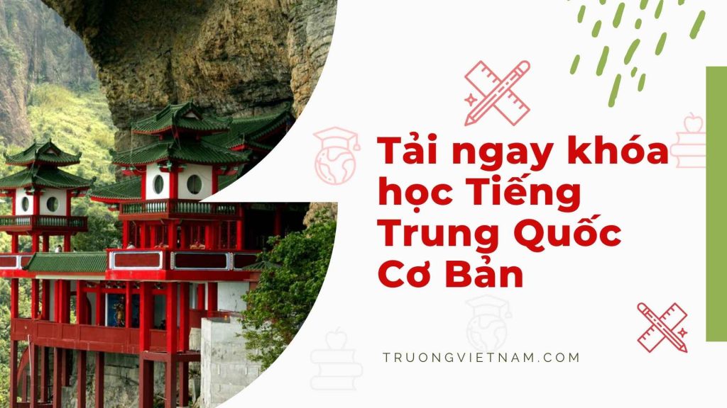 Tải ngay tài liệu khóa học Tiếng Trung Quốc Cơ Bản mới nhất 
