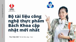Bộ tài liệu công nghệ thực phẩm Bách Khoa cập nhật mới nhất