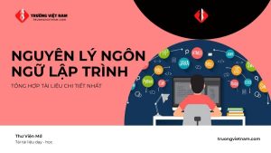 Nguyên lý ngôn ngữ lập trình – Bước khởi đầu cho tư duy lập trình chuyên sâu