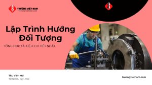 Tổng hợp tài liệu công nghệ gia công áp lực từ A đến Z 2025