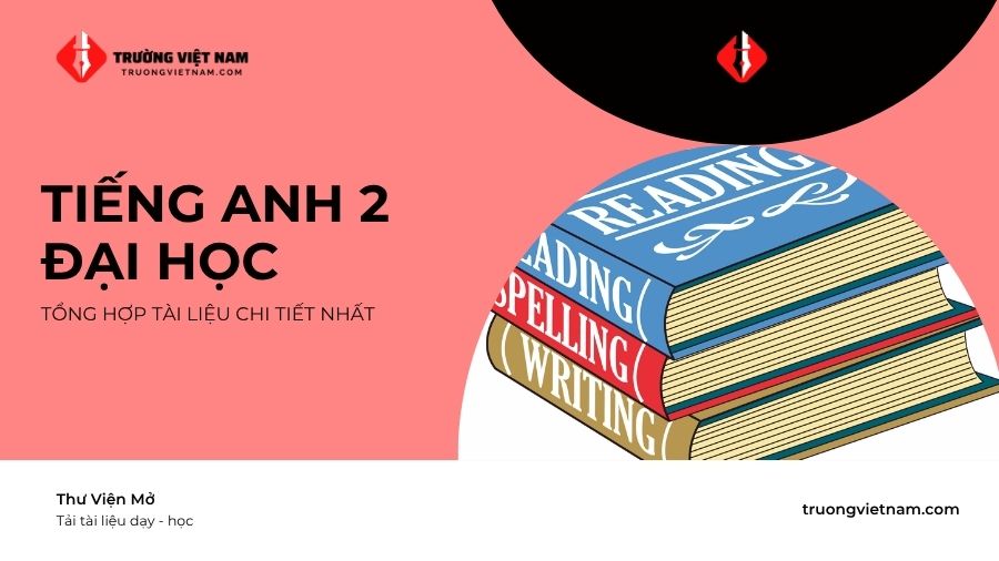 Học Tiếng Anh 2 đại học dễ dàng hơn với tài liệu và mẹo học hiệu quả!