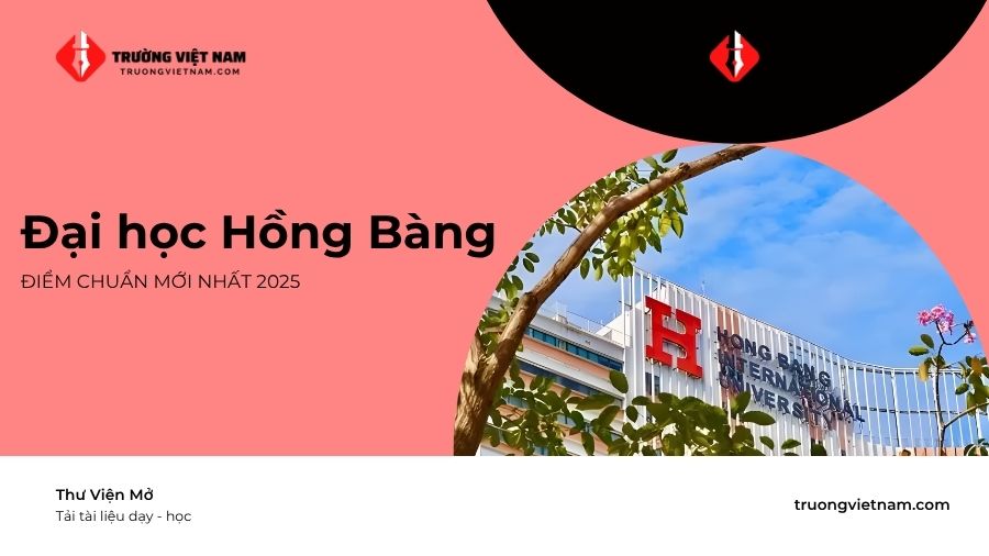 Đại học Hồng Bàng điểm chuẩn: Thông tin mới nhất 2025