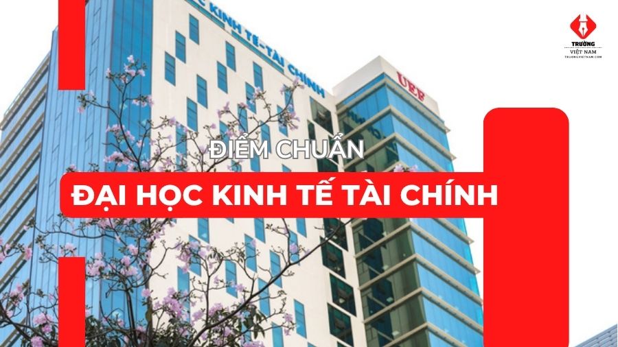 Đại học Kinh tế Tài chính điểm chuẩn