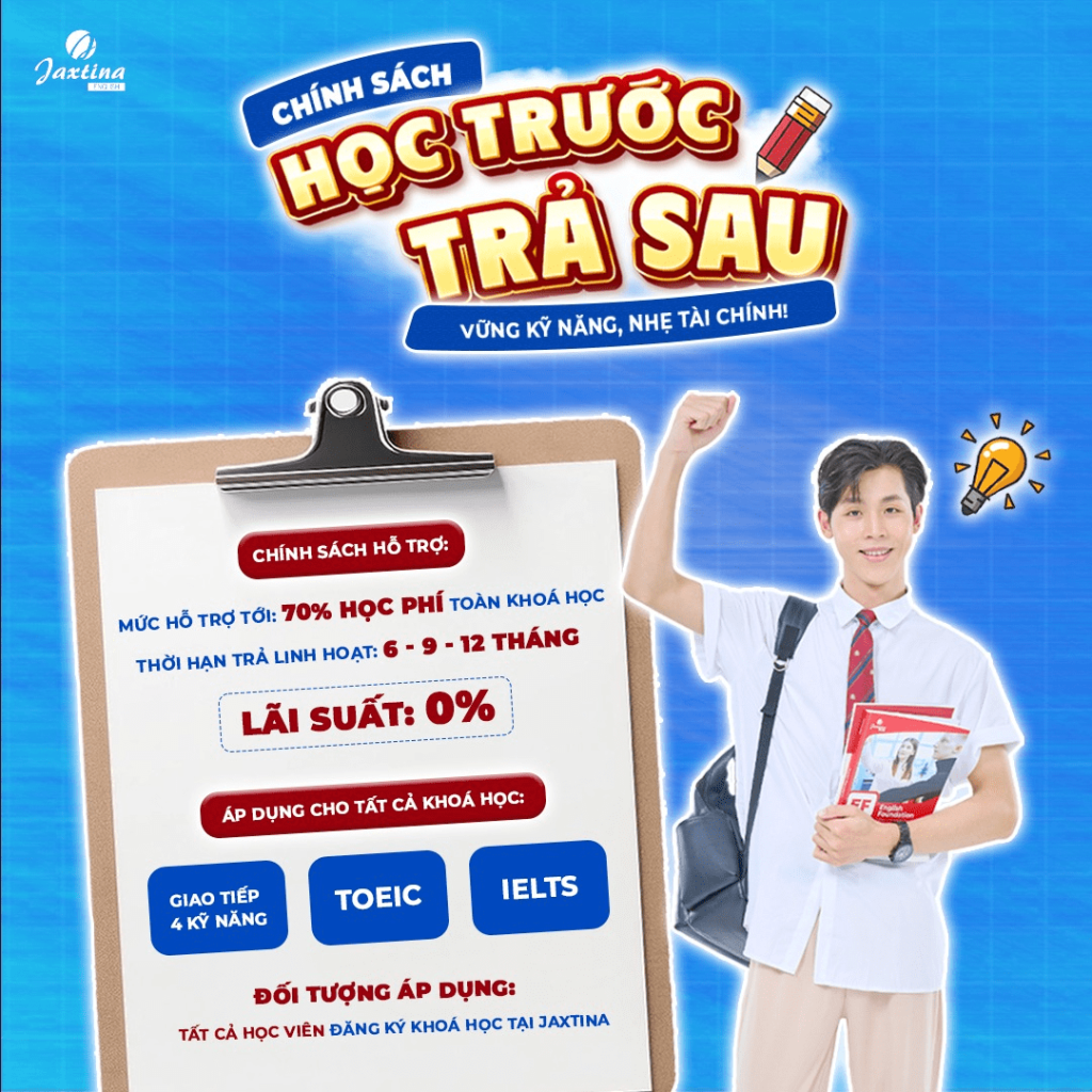 Chính sách "học trước trả sau" cực kì hấp dẫn chỉ có tại Jaxtina