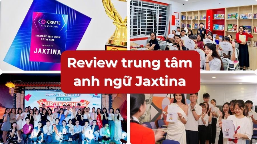 Review trung tâm anh ngữ Jaxtina có thực sự hiệu quả