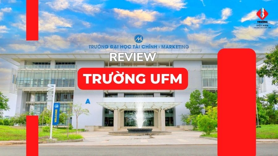 UFM là trường gì? Review Đại học Tài chính - Marketing 2025