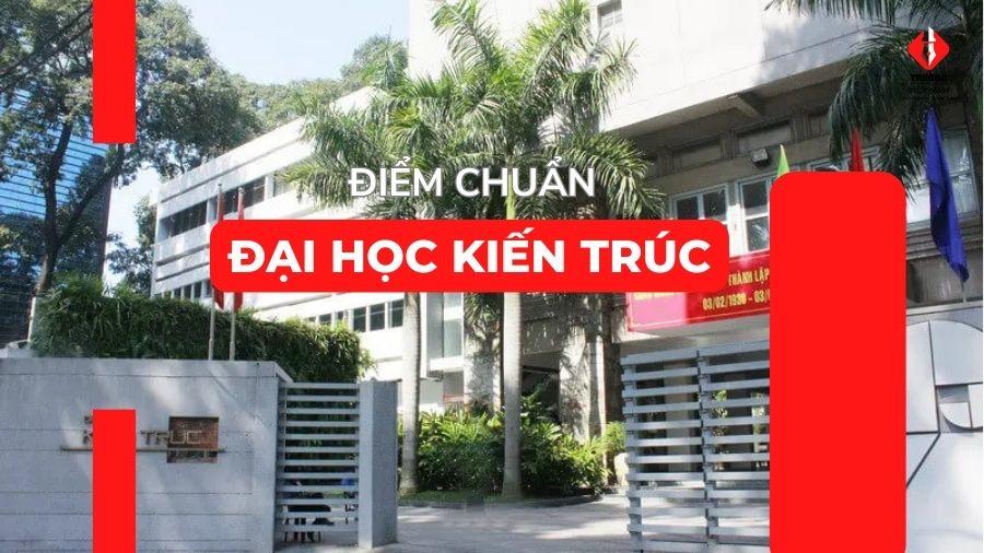 Điểm chuẩn Đại học Kiến trúc 2025 chính thức cho từng ngành