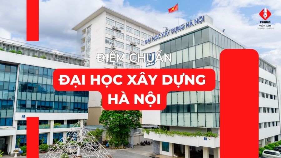 điểm chuẩn Đại học Xây dựng Hà Nội 2025