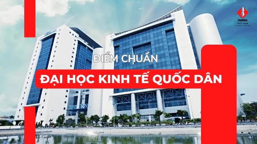 điểm chuẩn NEU mới nhất 2025 đầy đủ chi tiết